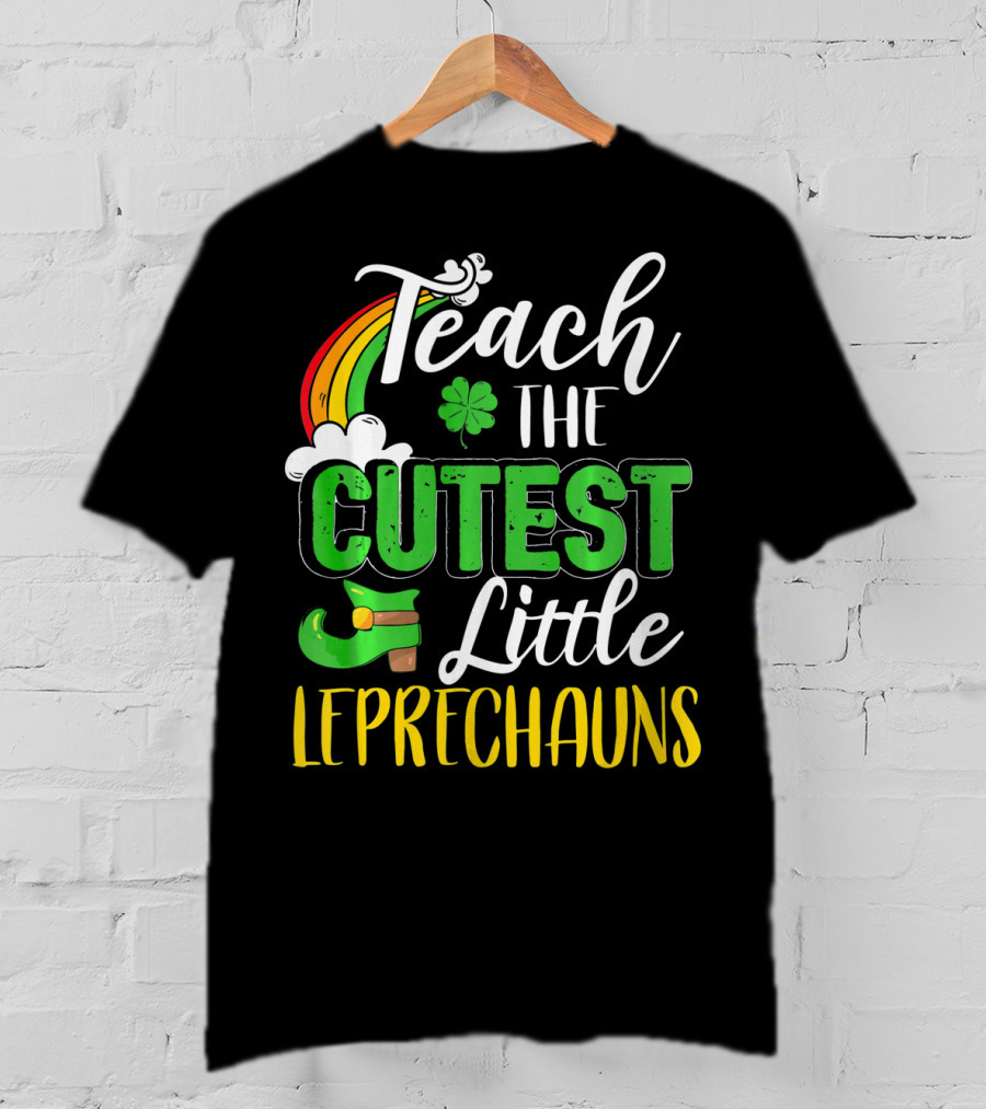 Teach The Cutest Little Leprechauns St. Patricks T-Shirt