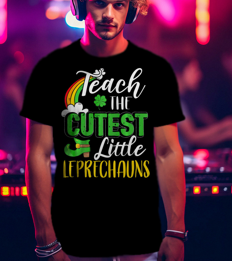 Teach The Cutest Little Leprechauns St. Patricks T-Shirt