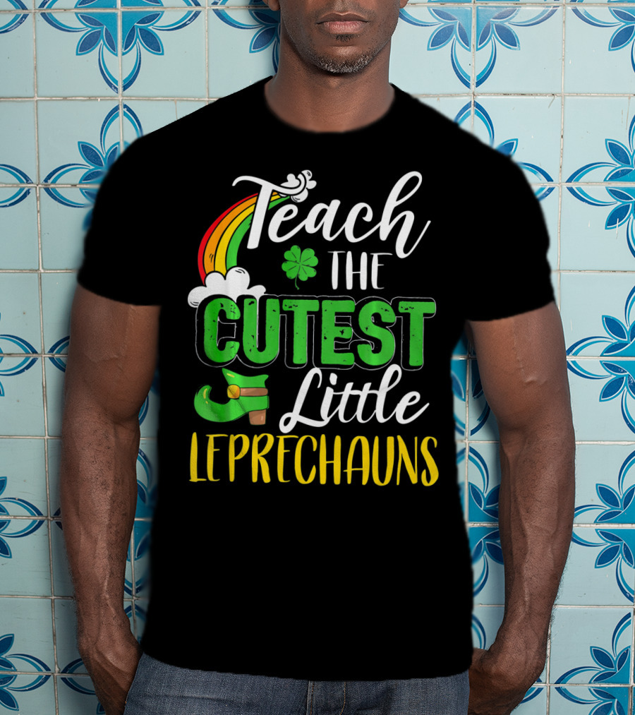 Teach The Cutest Little Leprechauns St. Patricks T-Shirt