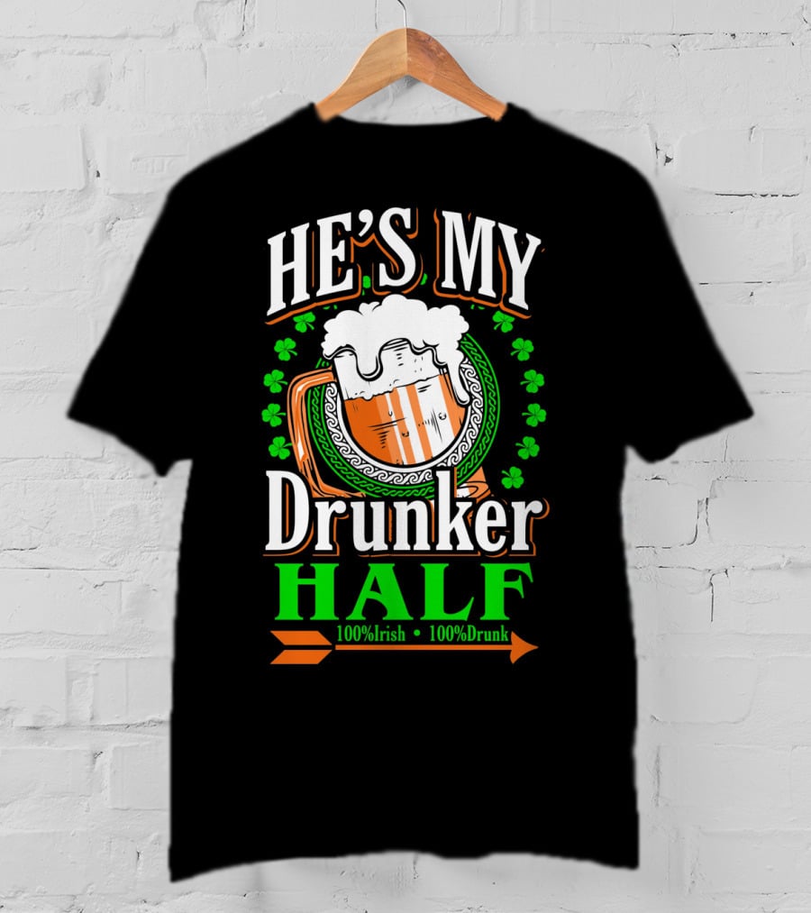 HE'S MY Drunker HALF 100% Irish 100% Drunk T-Shirt