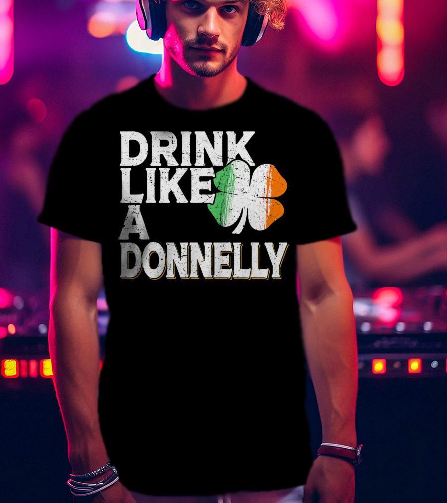 Drink Like A Donnelly Irish Flag Shamrock St Patrick's Day T-Shirt