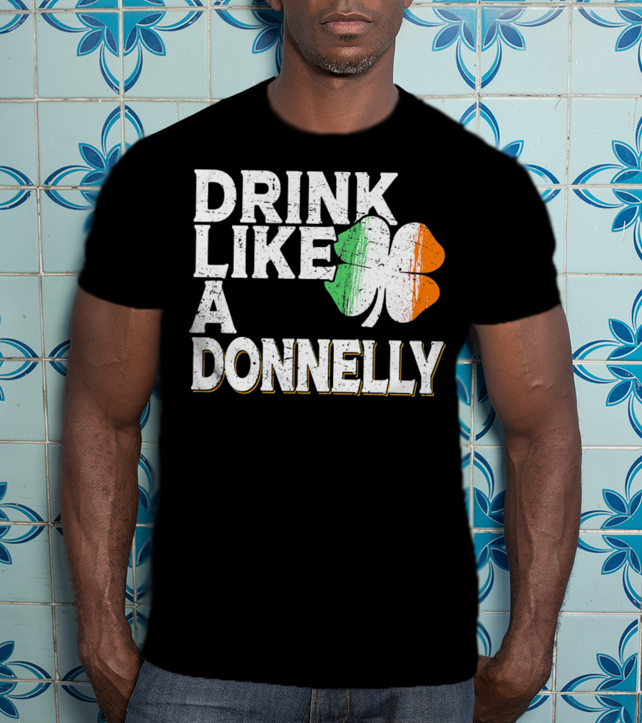 Drink Like A Donnelly Irish Flag Shamrock St Patrick's Day T-Shirt