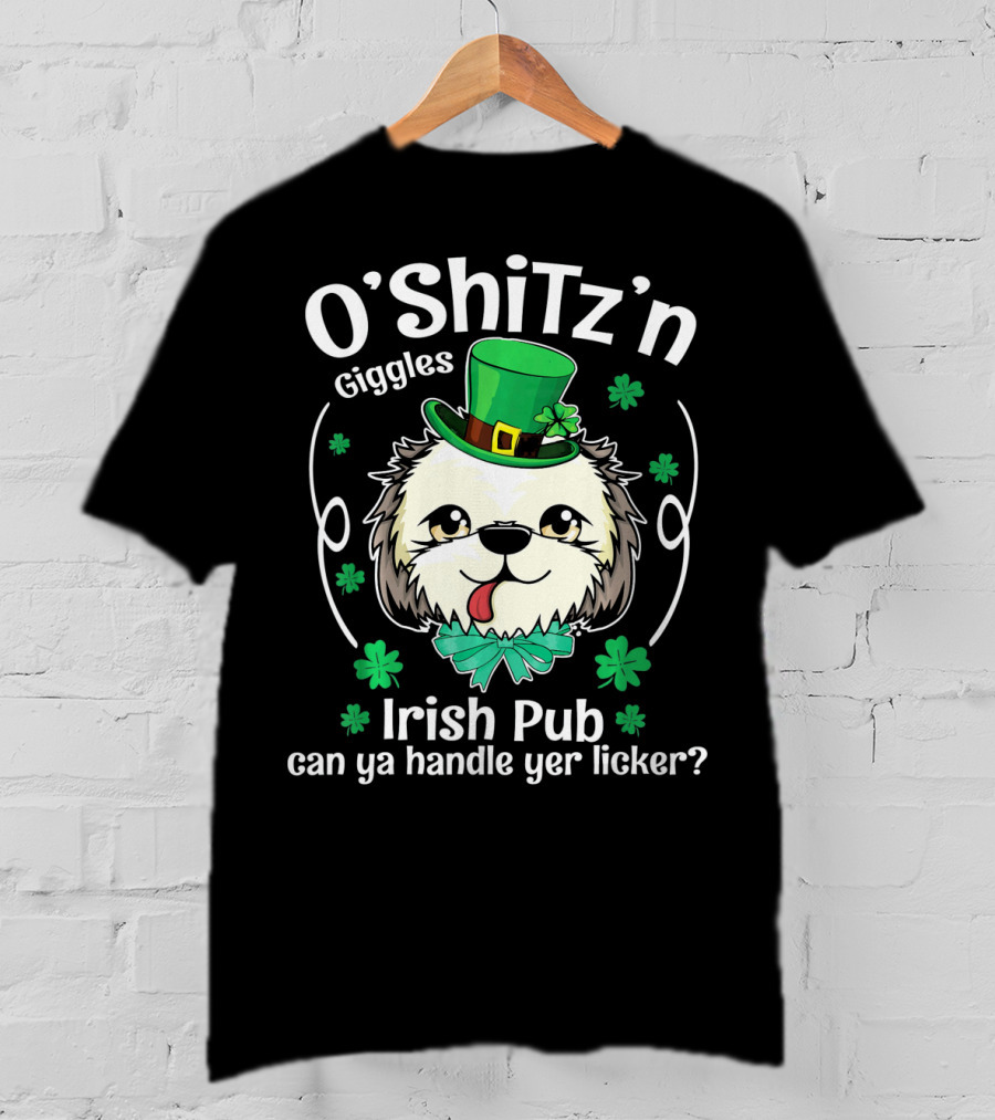 O'Shitz'n Giggles Shih Tzu Irish Pub Can Ya Handle Yer Licker T-Shirt