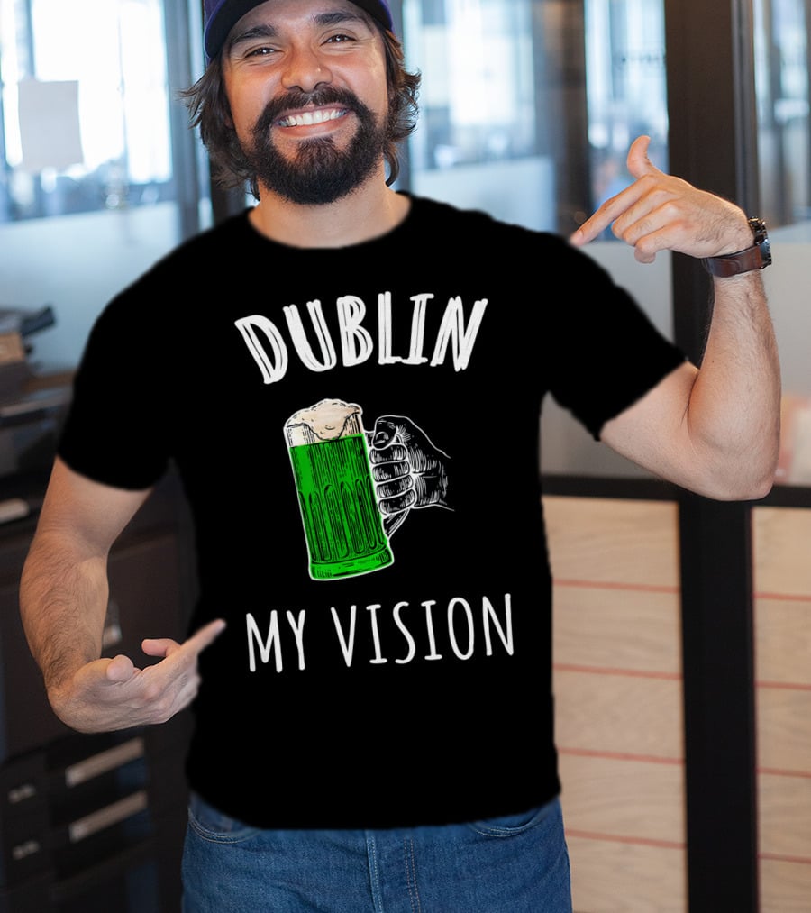 Dublin My Vision Beer Drunk Funny St Pat's Day Green Beer Hand T-Shirt