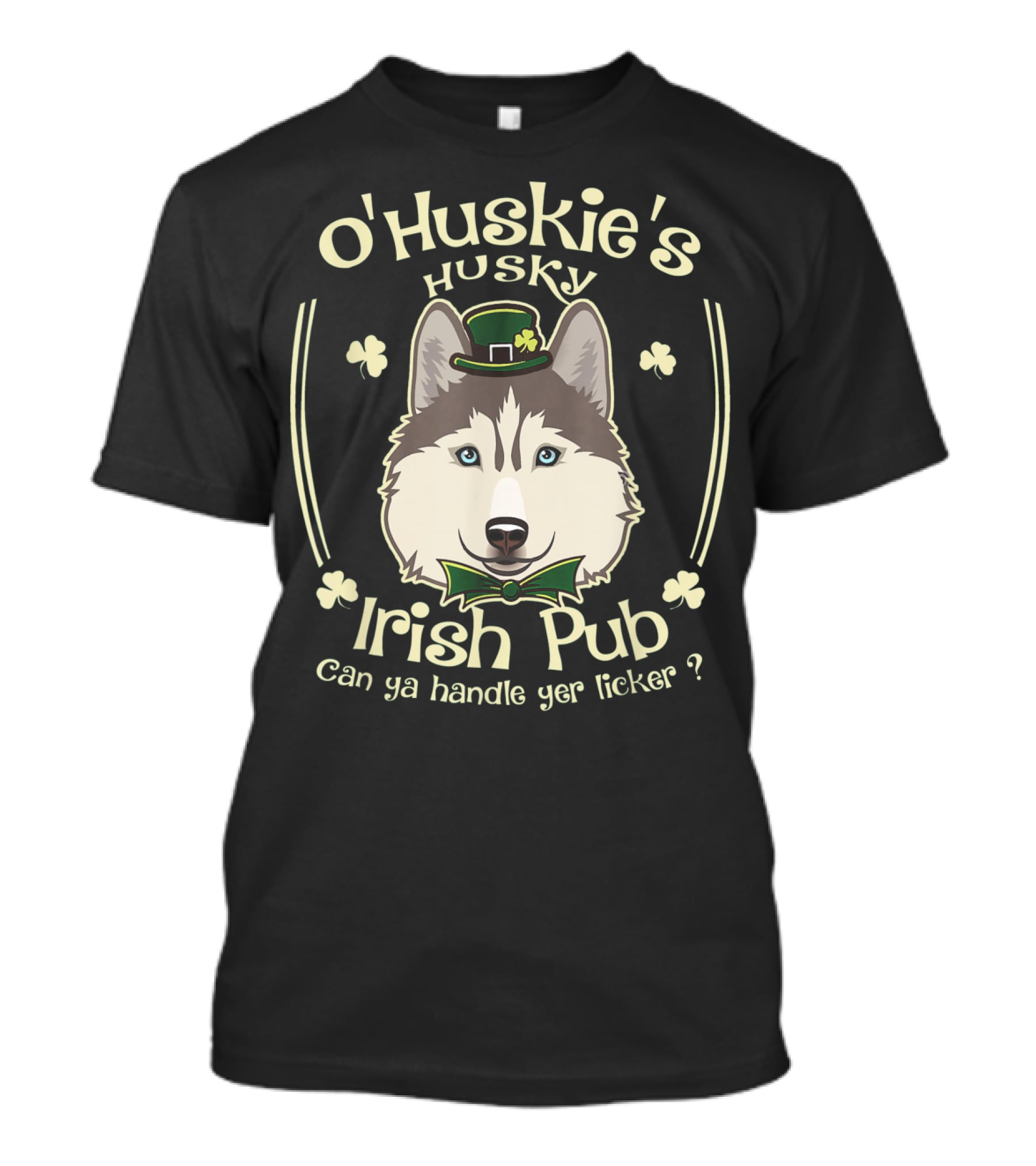 O'Huskie's Husky Irish Pub Can Ya Handle Yer Licker T-Shirt