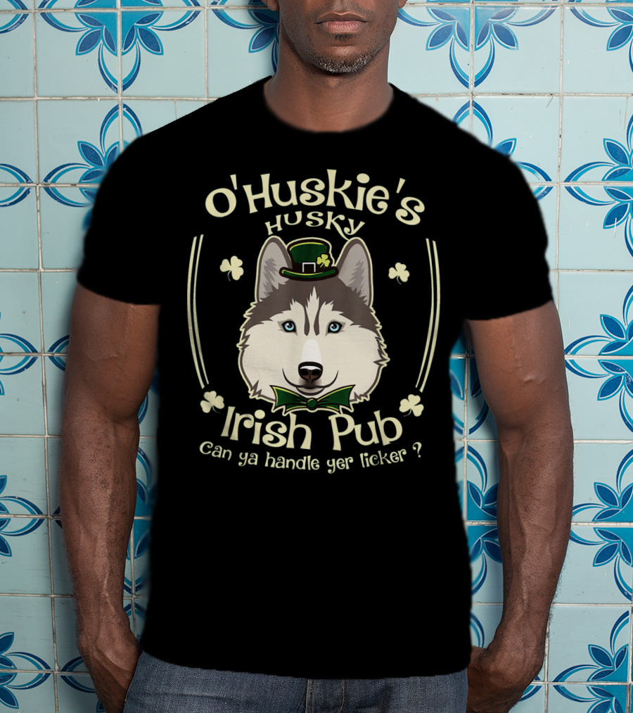 O'Huskie's Husky Irish Pub Can Ya Handle Yer Licker T-Shirt