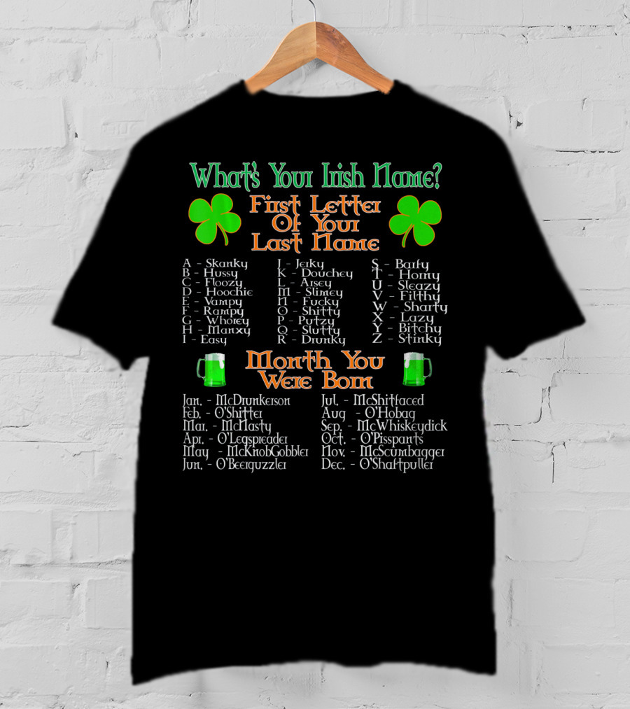What's Your Irish Name First Letter Of Your Last Name Month You Were Born T-Shirt