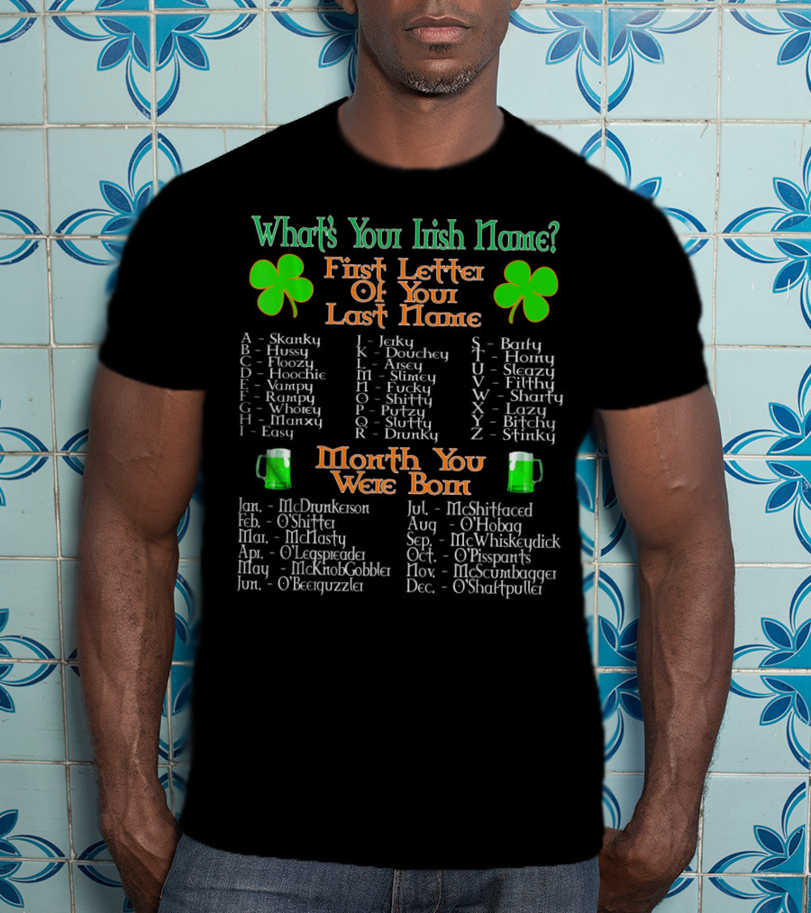 What's Your Irish Name First Letter Of Your Last Name Month You Were Born T-Shirt
