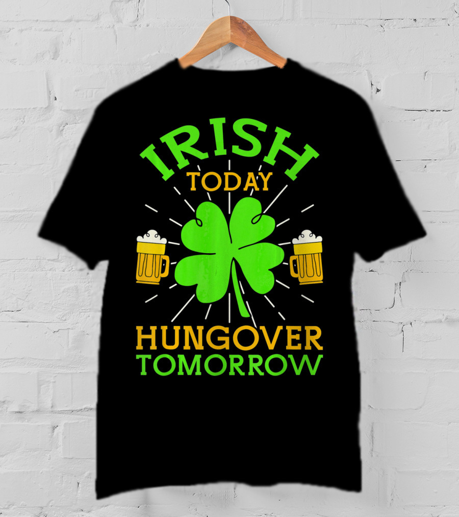 Irish Today Hungover Tomorrow Funny St. Patty's Day Shamrock Beer Mugs T-Shirt