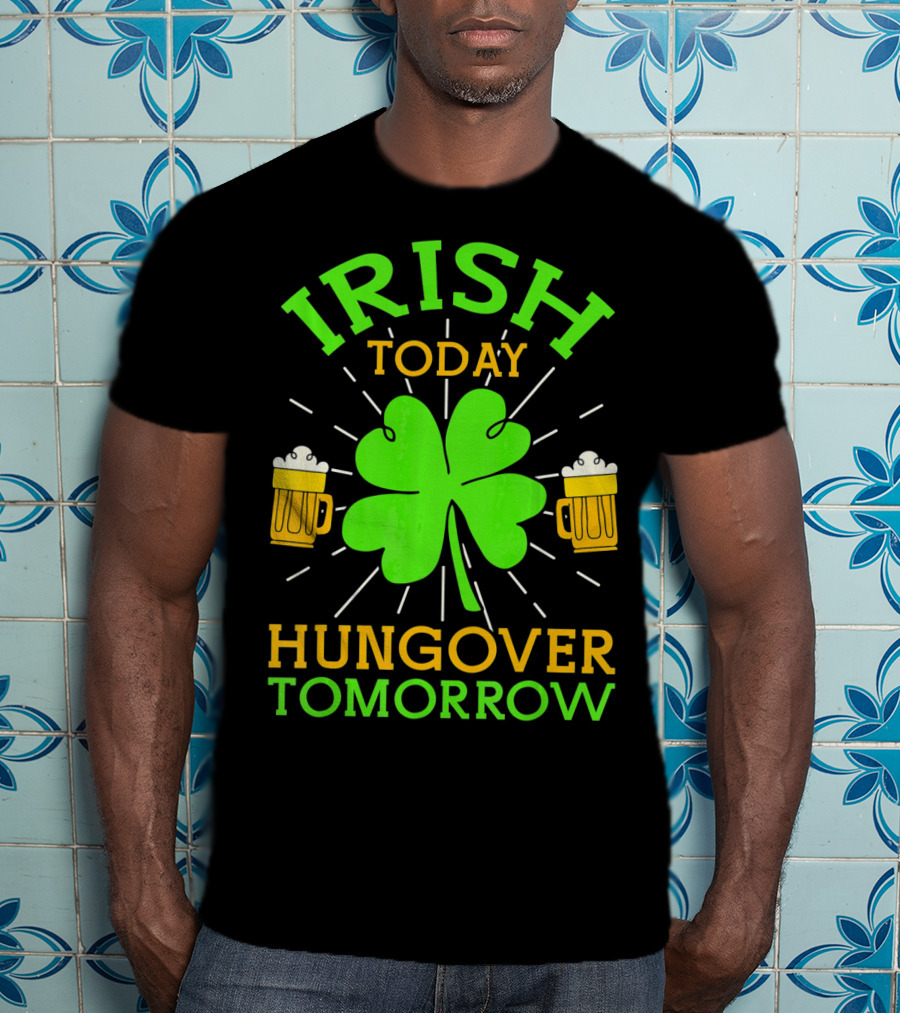 Irish Today Hungover Tomorrow Funny St. Patty's Day Shamrock Beer Mugs T-Shirt