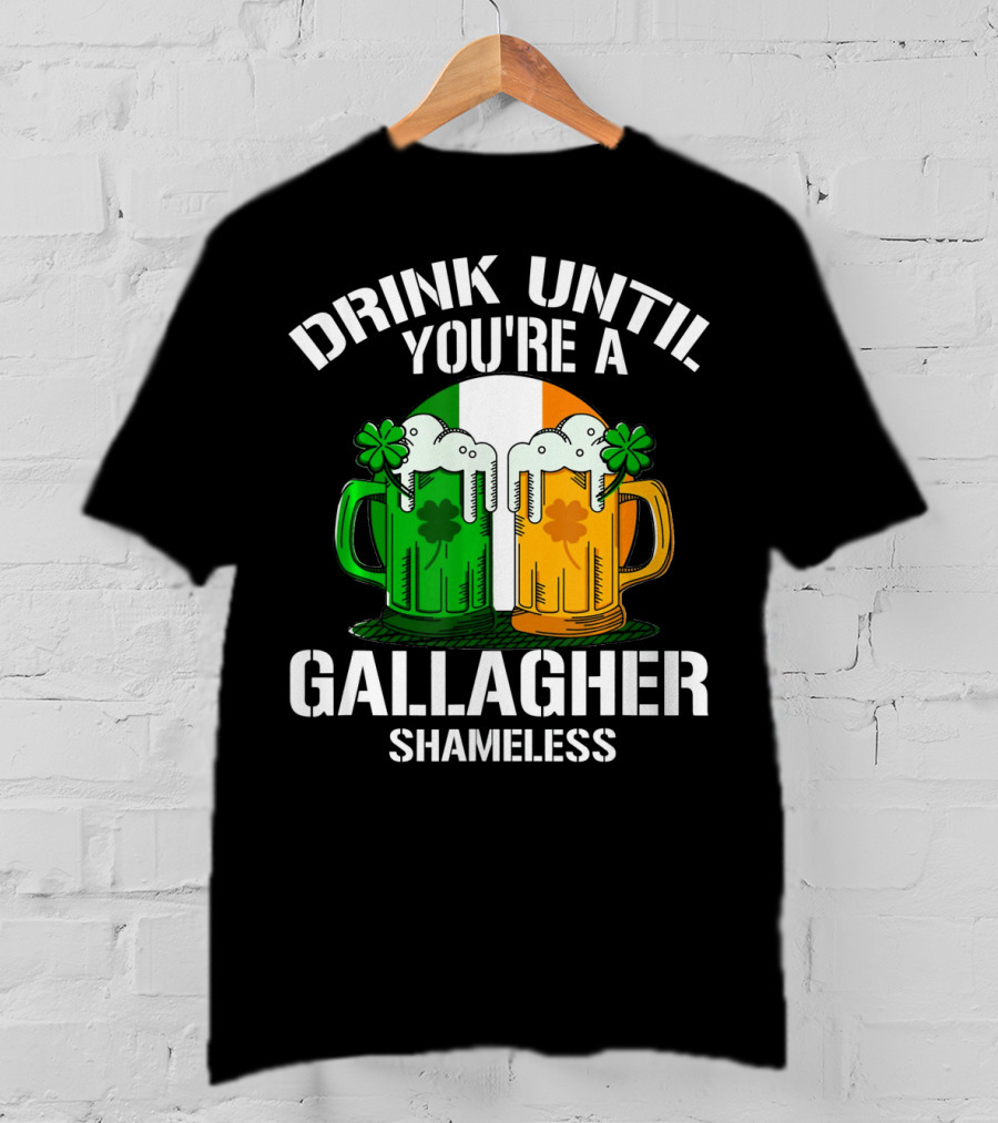 Drink Until You're A Gallagher Shameless Irish Beer Mugs With Clovers T-Shirt