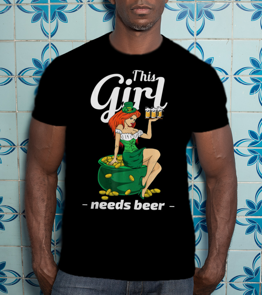 This Girl Needs Beer St Patricks Day Leprechaun Pot Of Gold T-Shirt