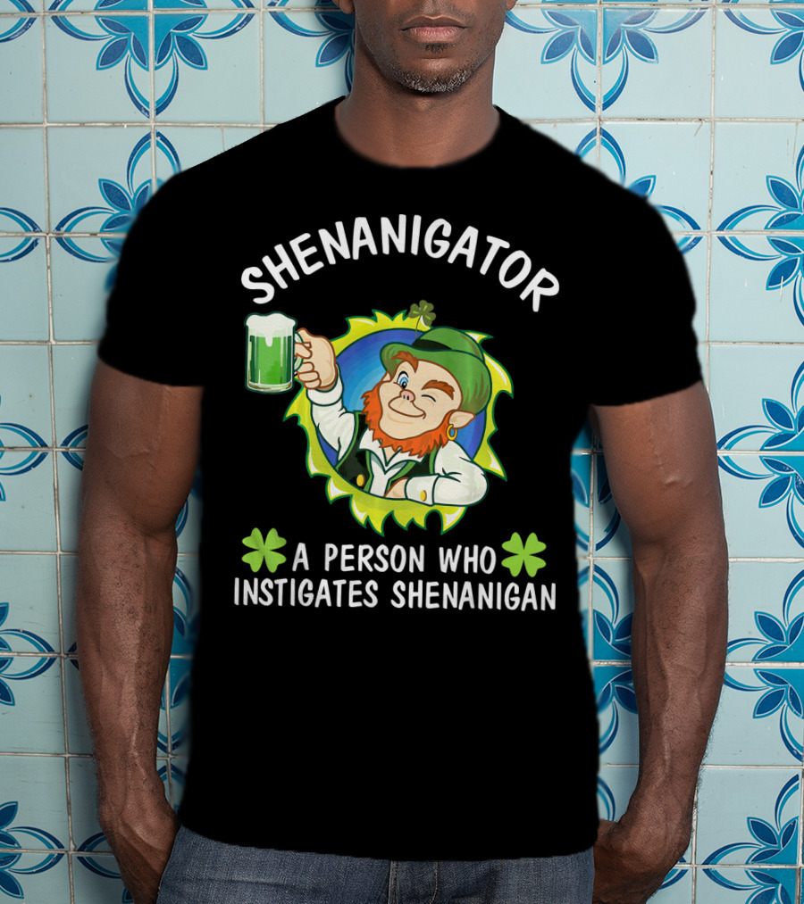 Shenanigator Leprechaun A Person Who Instigates Shenanigan Drink Beer T-Shirt