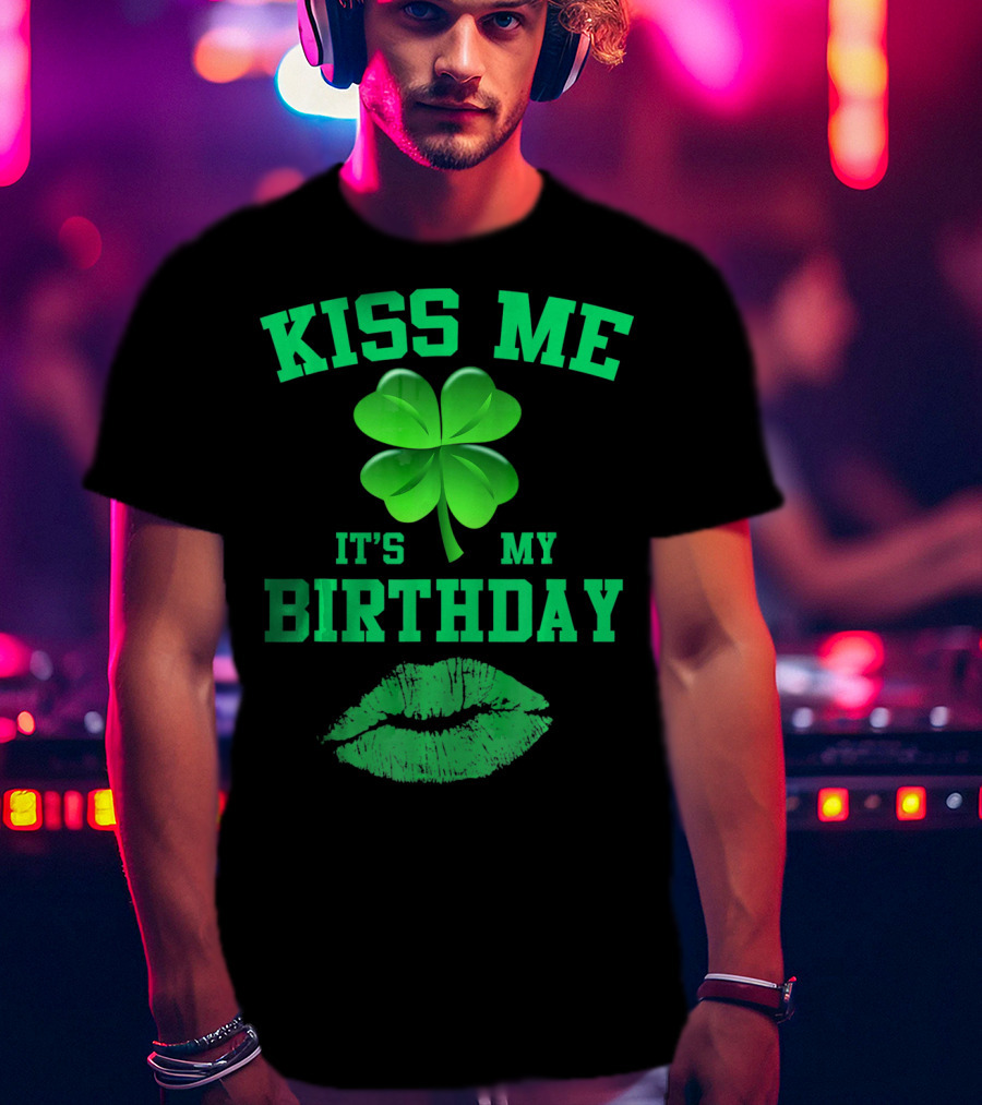 Kiss Me It's My Birthday Irish Shamrock And Green Lips T-Shirt