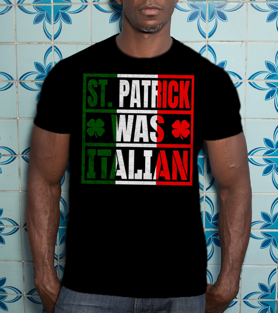 St. Patrick Was Italian Shamrock Irish Italian Flag Colors Clover T-Shirt