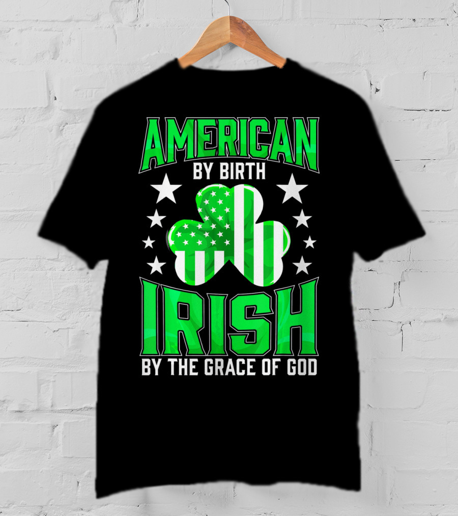 American By Birth Irish By The Grace Of God T-Shirt
