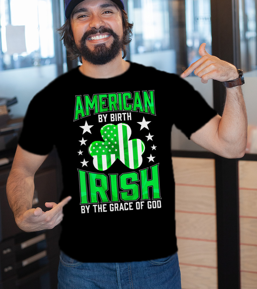 American By Birth Irish By The Grace Of God T-Shirt