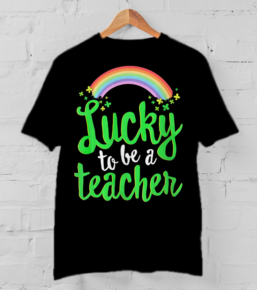 Lucky To Be A Teacher Rainbow Clover T-Shirt