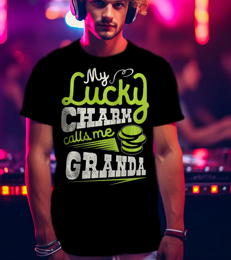 My Lucky Charm Calls Me Granda T-Shirt