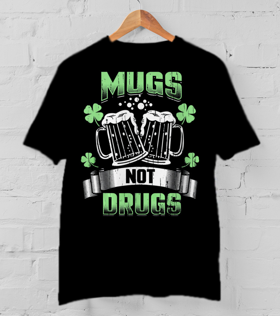 Mugs Not Drugs Irish Drinking Funny Beer T-Shirt
