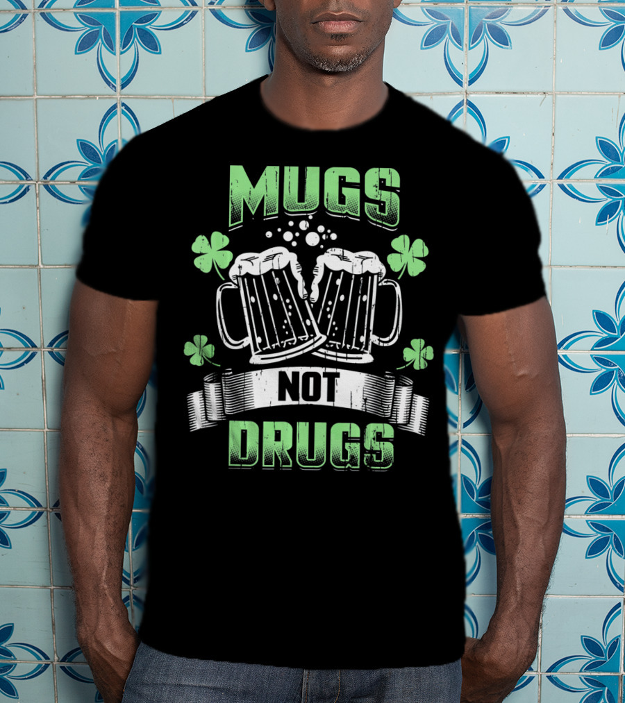 Mugs Not Drugs Irish Drinking Funny Beer T-Shirt
