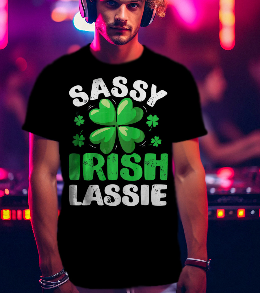 Sassy Irish Lassie St Patricks Shamrock T-Shirt