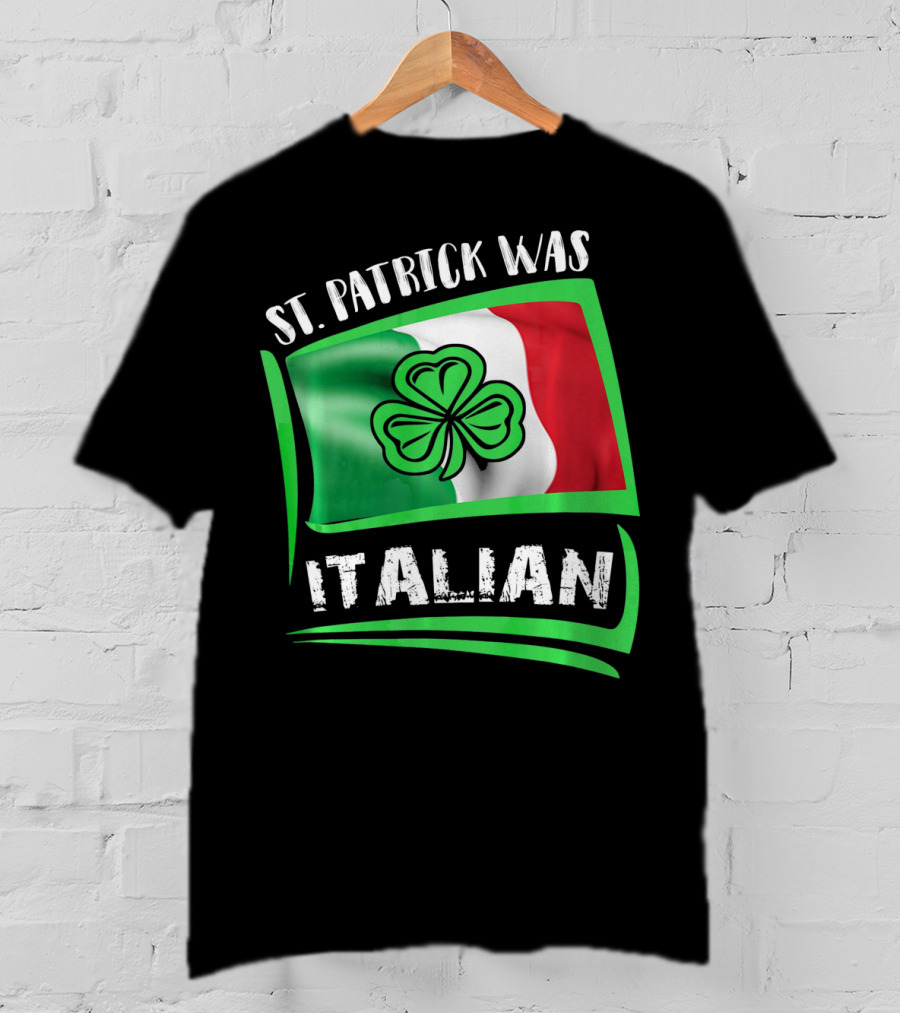 St. Patrick Was Italian Shamrock Flag T-Shirt