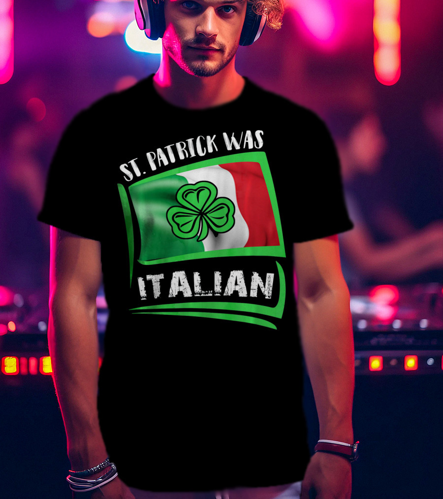 St. Patrick Was Italian Shamrock Flag T-Shirt