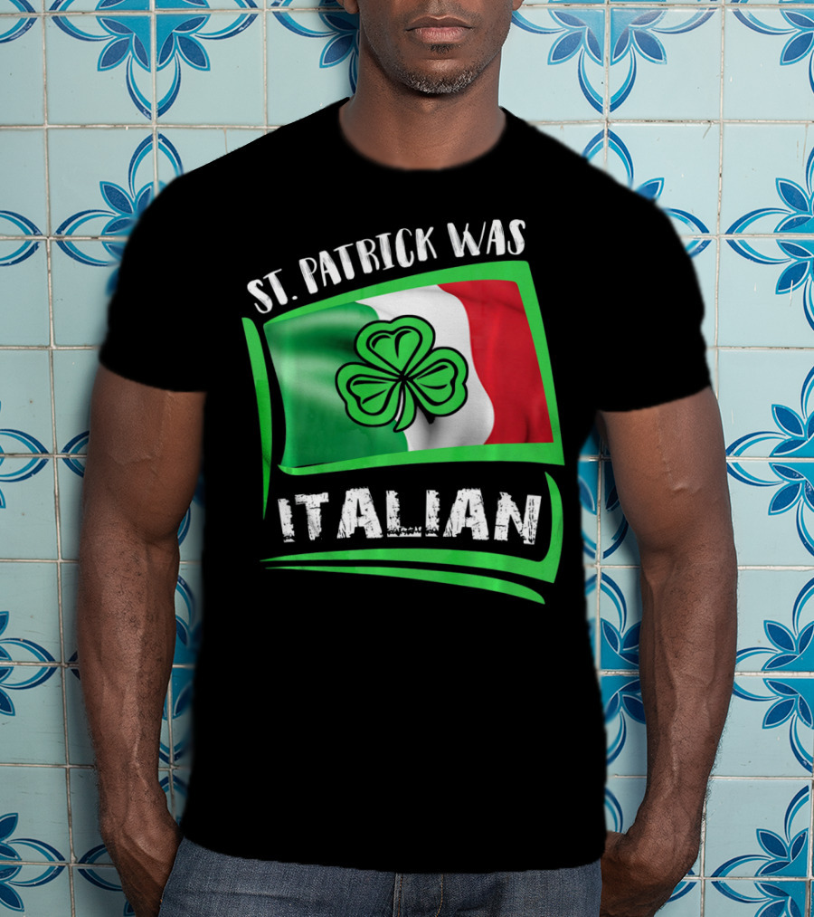 St. Patrick Was Italian Shamrock Flag T-Shirt