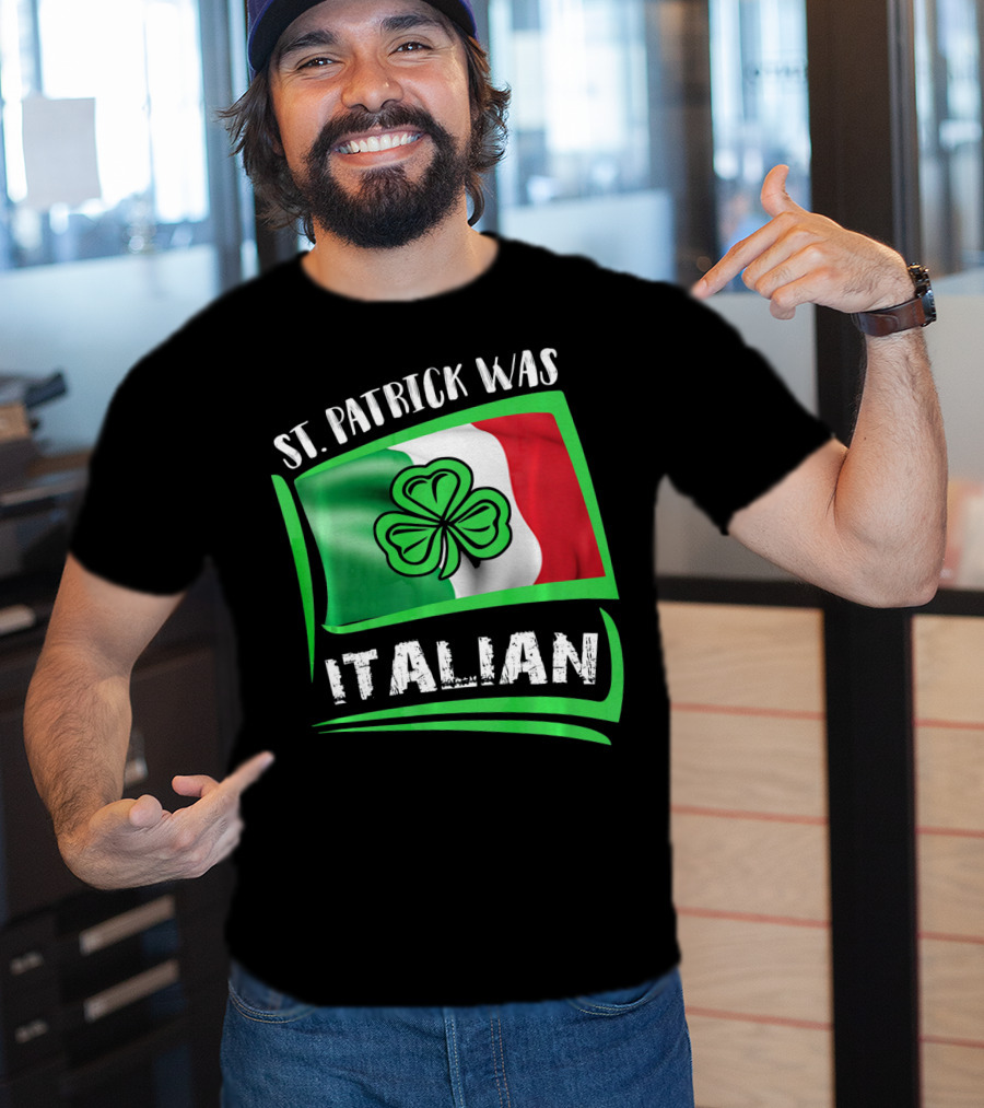 St. Patrick Was Italian Shamrock Flag T-Shirt