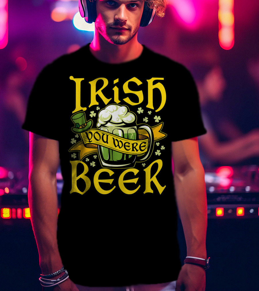 Irish You Were Beer St. Patricks Mug And Hat With Shamrocks T-Shirt