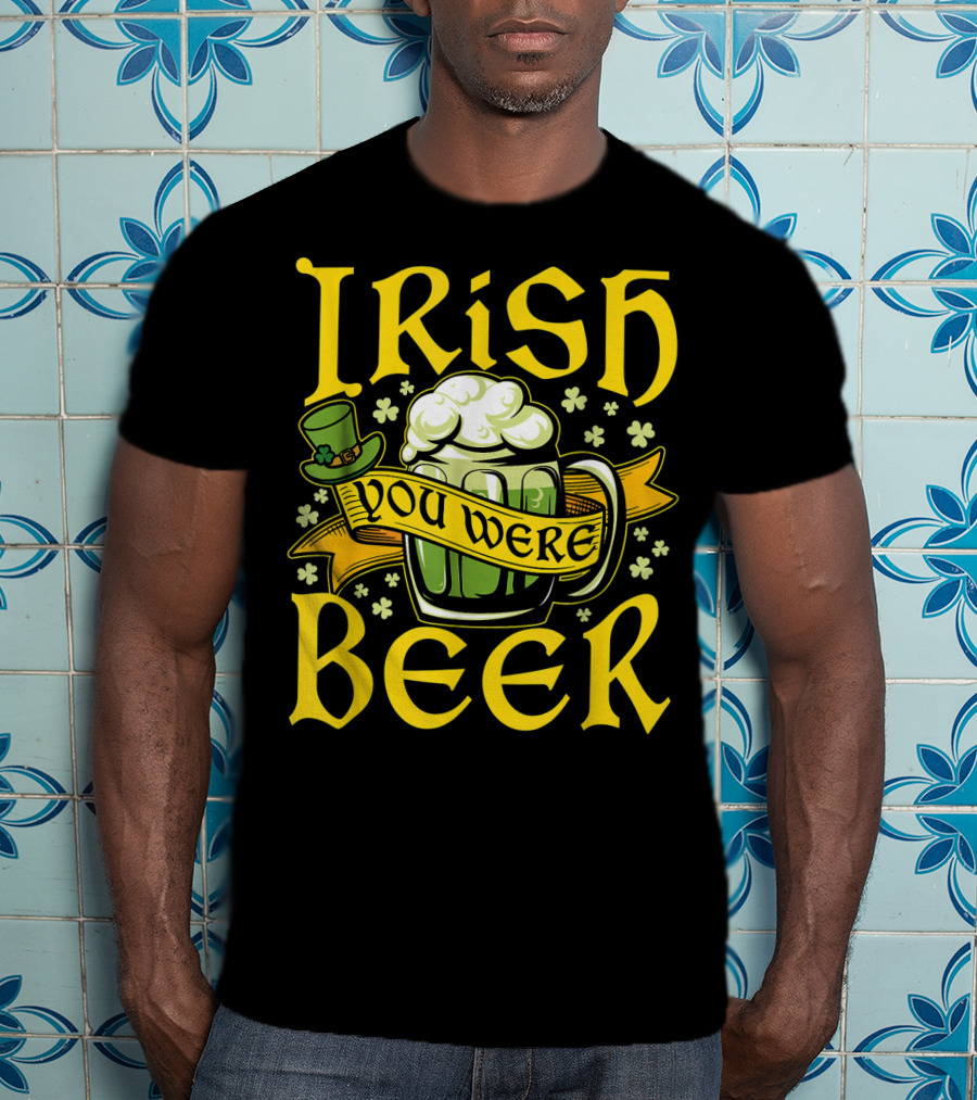 Irish You Were Beer St. Patricks Mug And Hat With Shamrocks T-Shirt