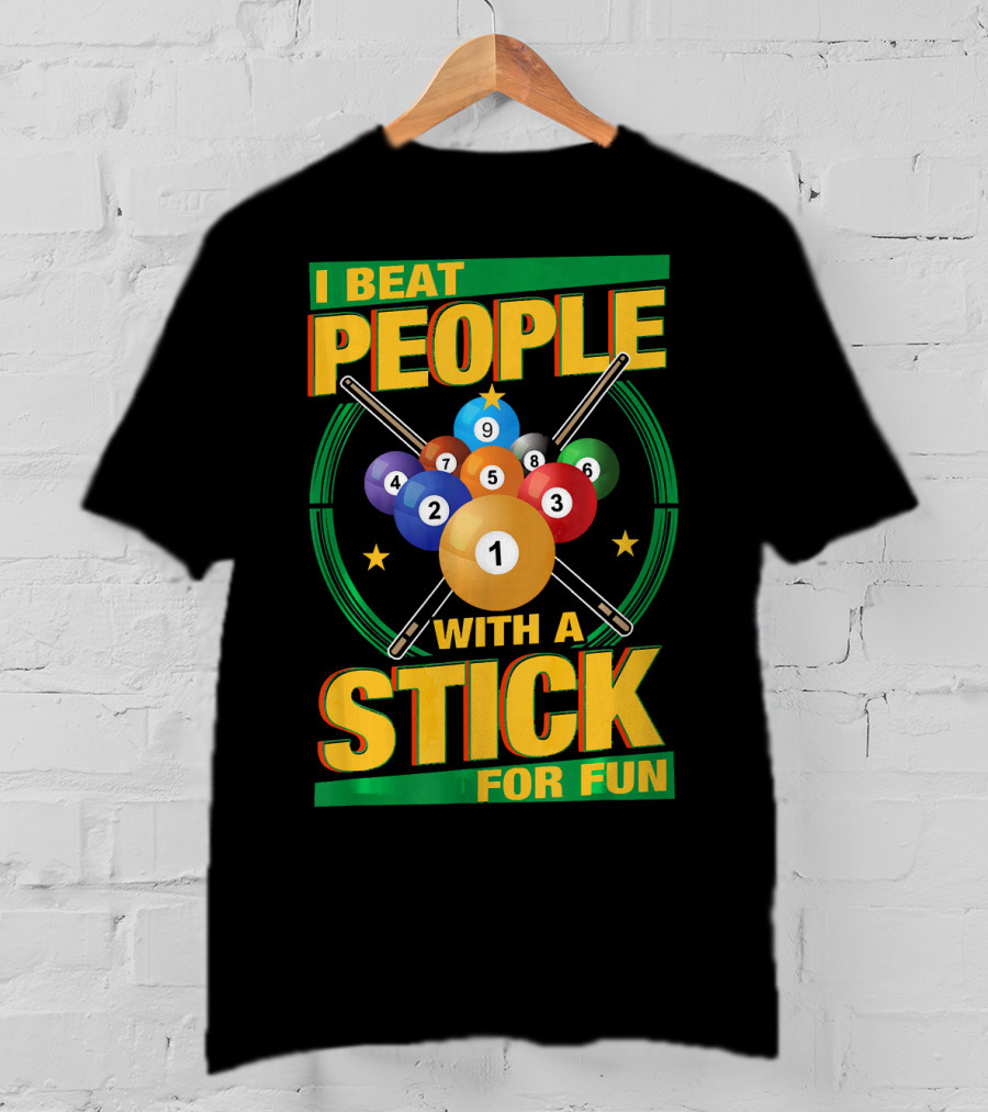 I Beat People With A Stick Pool Balls Cue Billiards For Fun T-Shirt
