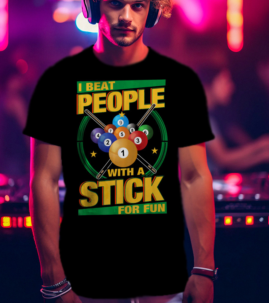 I Beat People With A Stick Pool Balls Cue Billiards For Fun T-Shirt