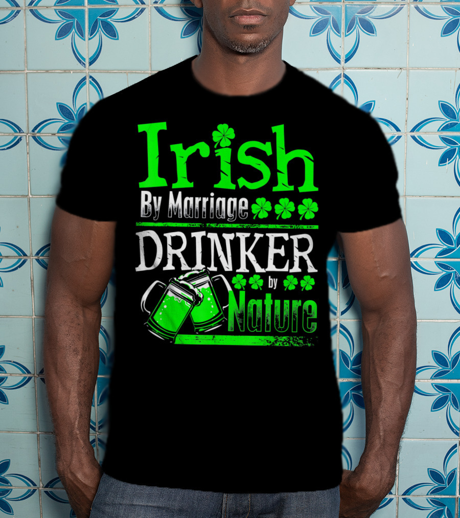 Irish By Marriage Drinker By Nature Shamrock Beer Mugs T-Shirt