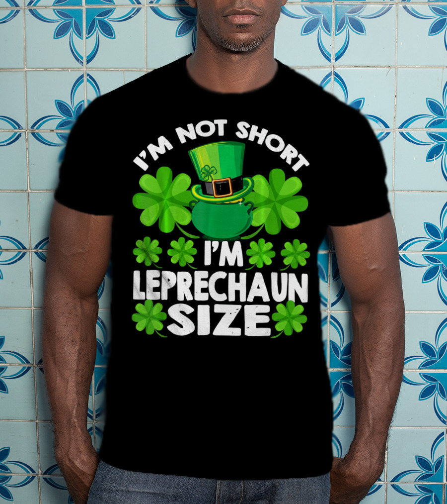 I'm Not Short I'm Leprechaun Size Clover Hat Shamrock T-Shirt