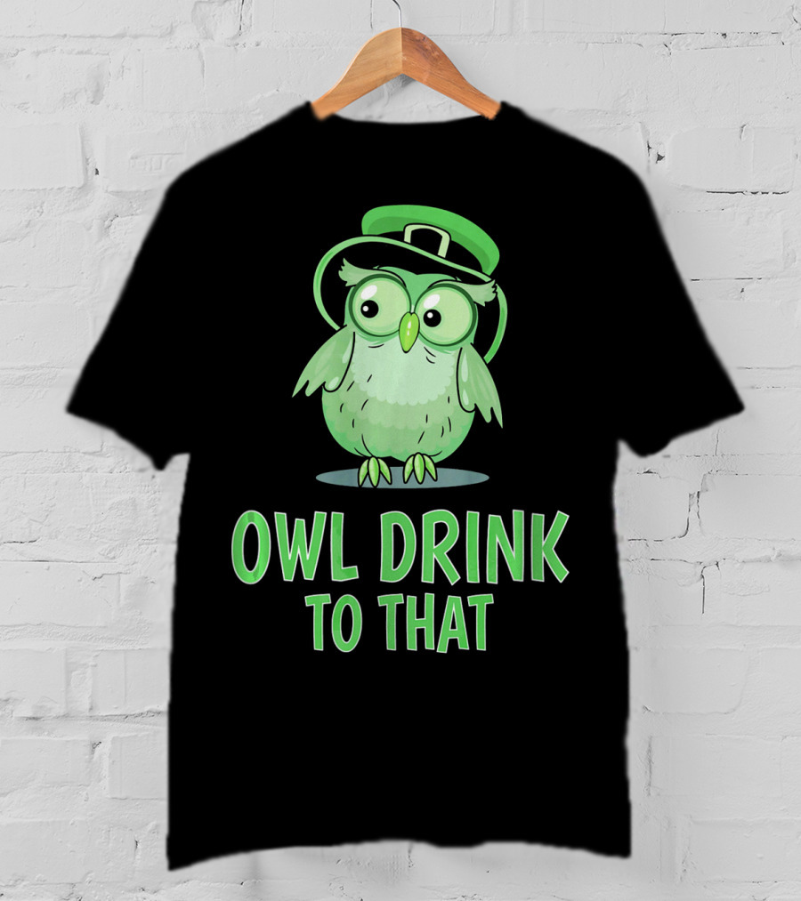 Owl Drink To That Saint Patricks Owl With Green Hat T-Shirt