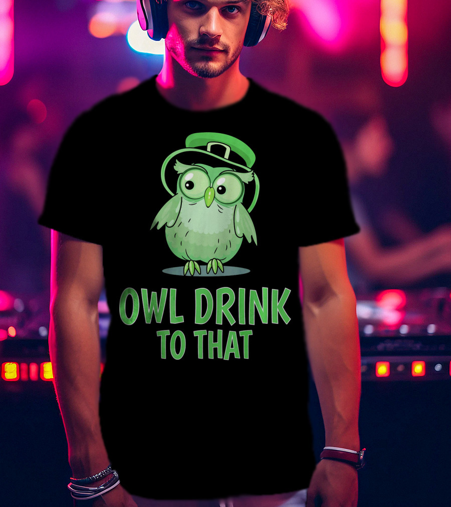 Owl Drink To That Saint Patricks Owl With Green Hat T-Shirt