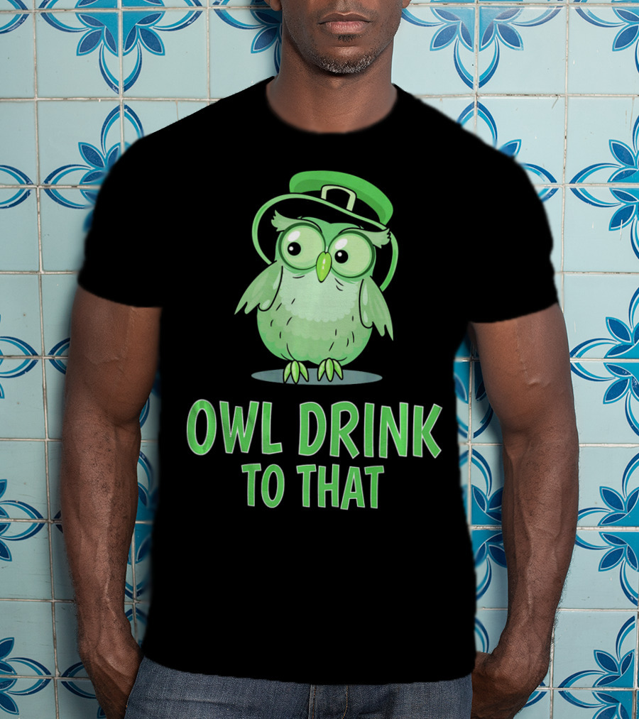 Owl Drink To That Saint Patricks Owl With Green Hat T-Shirt