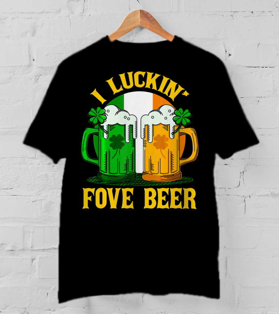I Luckin Fove Beer Funny Irish St Paddys Mug Design Irish Flag T-Shirt
