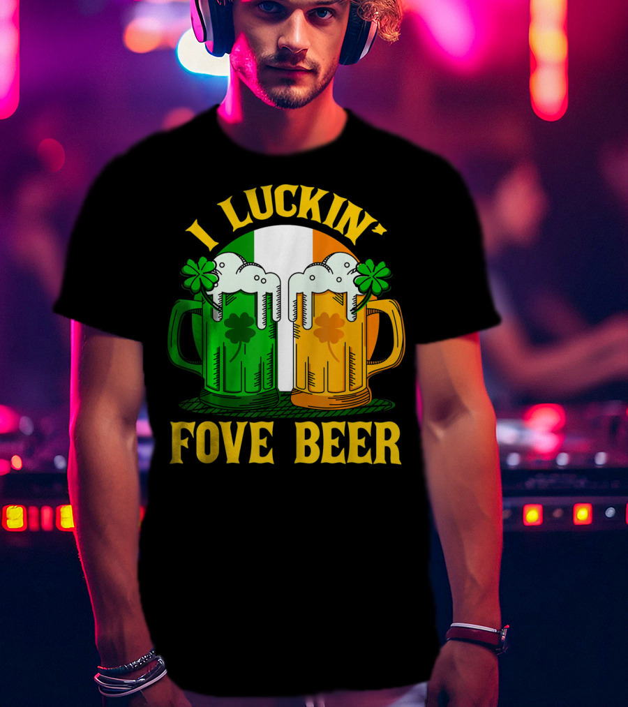 I Luckin Fove Beer Funny Irish St Paddys Mug Design Irish Flag T-Shirt