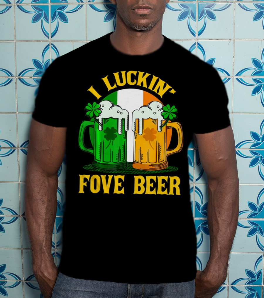 I Luckin Fove Beer Funny Irish St Paddys Mug Design Irish Flag T-Shirt