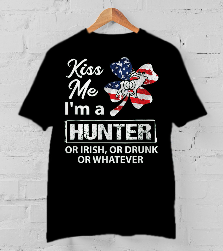 Kiss Me I'm A Hunter Or Irish Or Drunk Or Whatever With American Flag Clover And Deer T-Shirt
