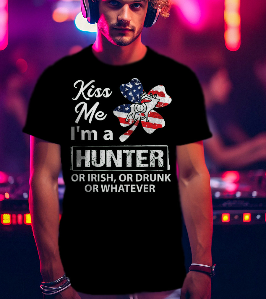 Kiss Me I'm A Hunter Or Irish Or Drunk Or Whatever With American Flag Clover And Deer T-Shirt