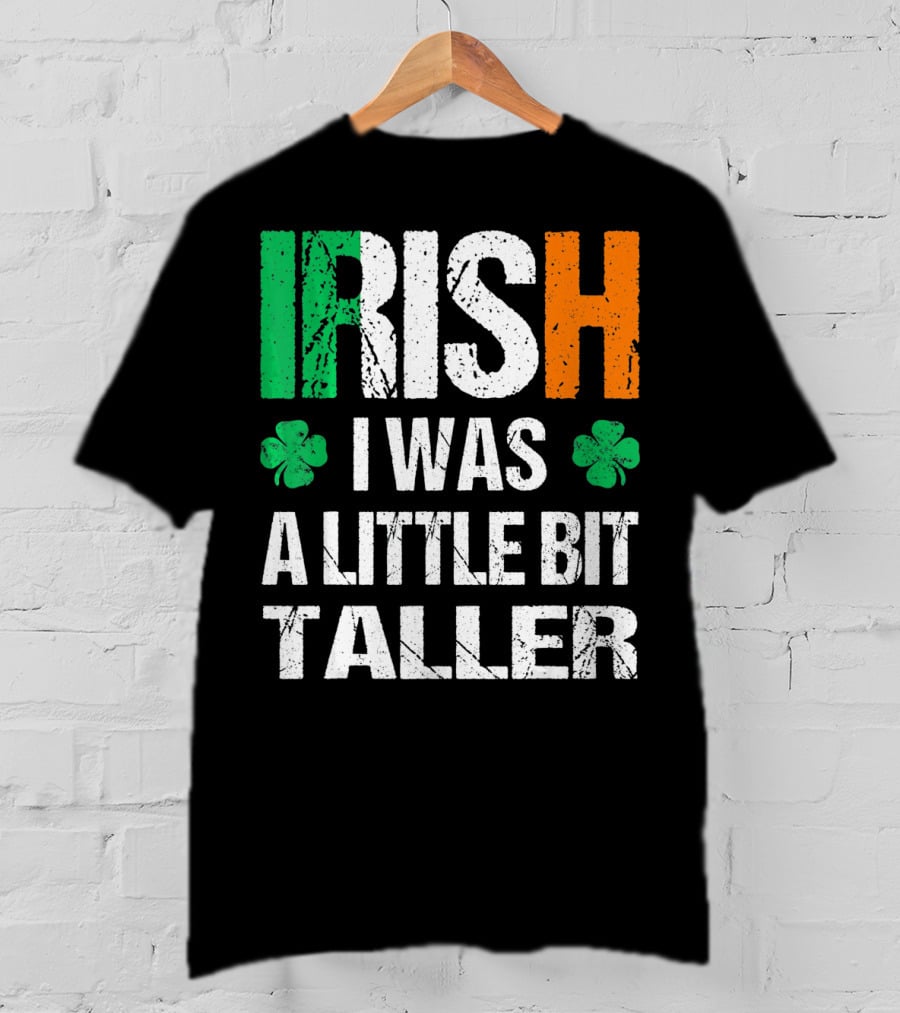 IRISH I Was A Little Bit Taller Shamrock Green White Orange T-Shirt