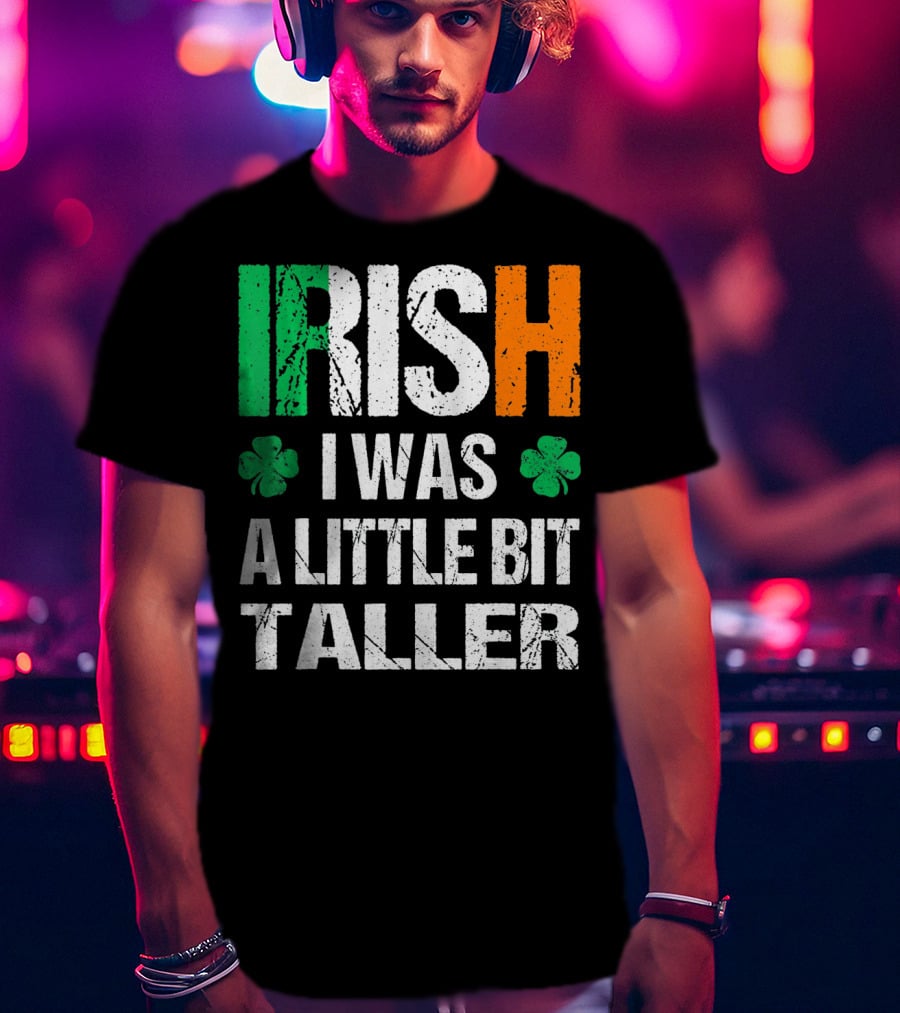 IRISH I Was A Little Bit Taller Shamrock Green White Orange T-Shirt
