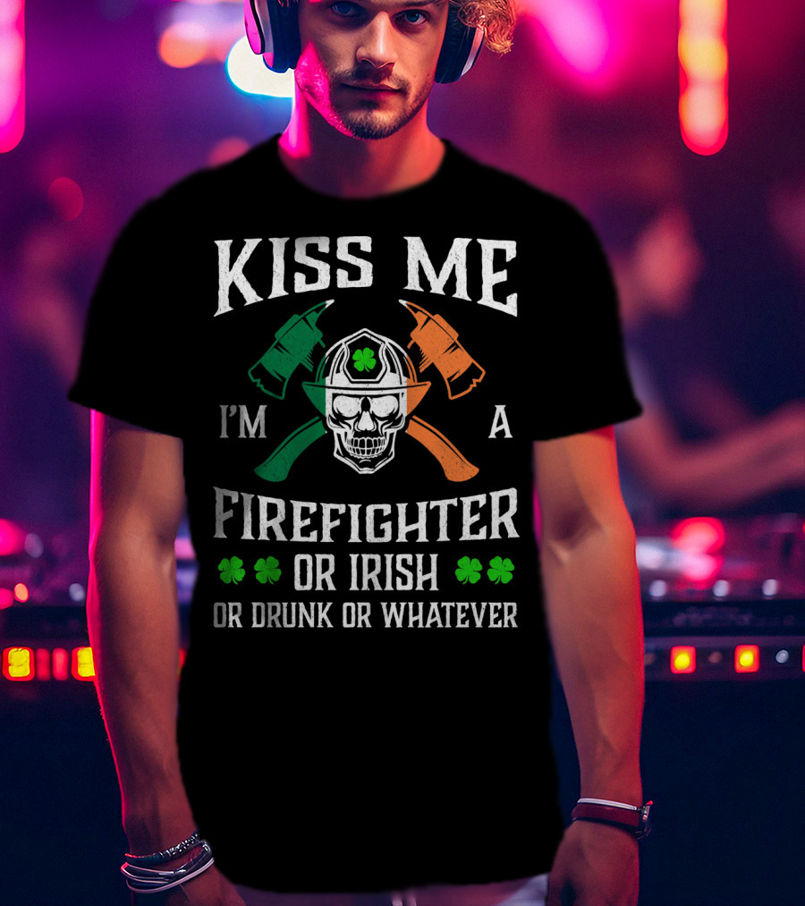 Kiss Me I'm A Firefighter Or Irish Or Drunk Or Whatever Skull Helmet Axes Shamrocks T-Shirt