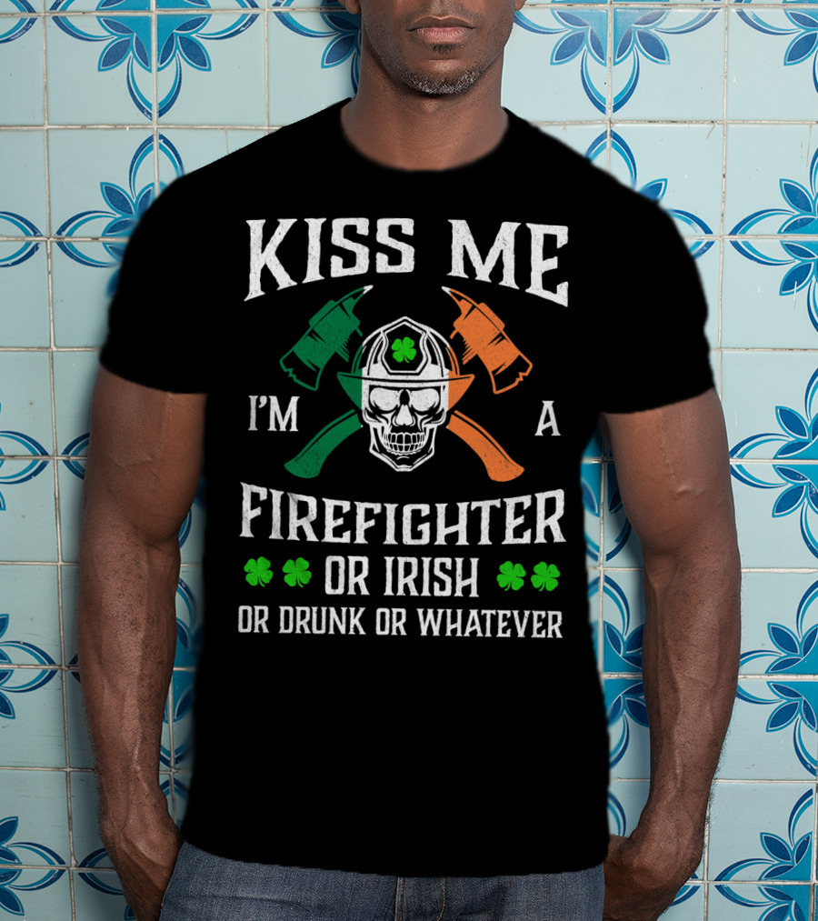 Kiss Me I'm A Firefighter Or Irish Or Drunk Or Whatever Skull Helmet Axes Shamrocks T-Shirt