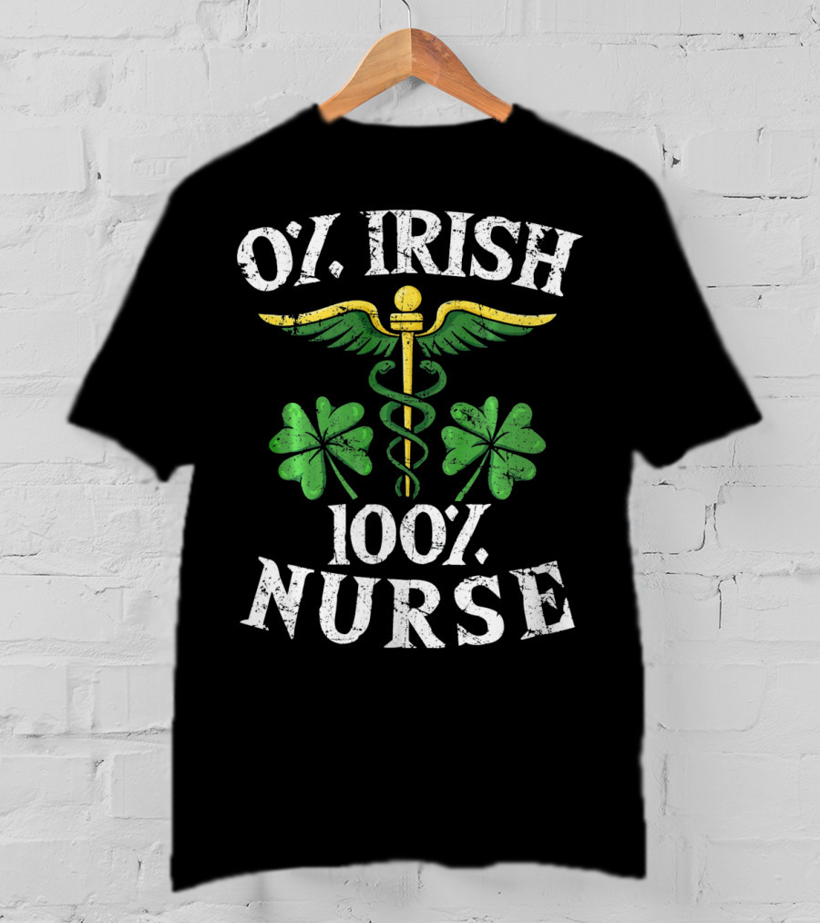 O' Irish 100% Nurse With Shamrock And Medical T-Shirt