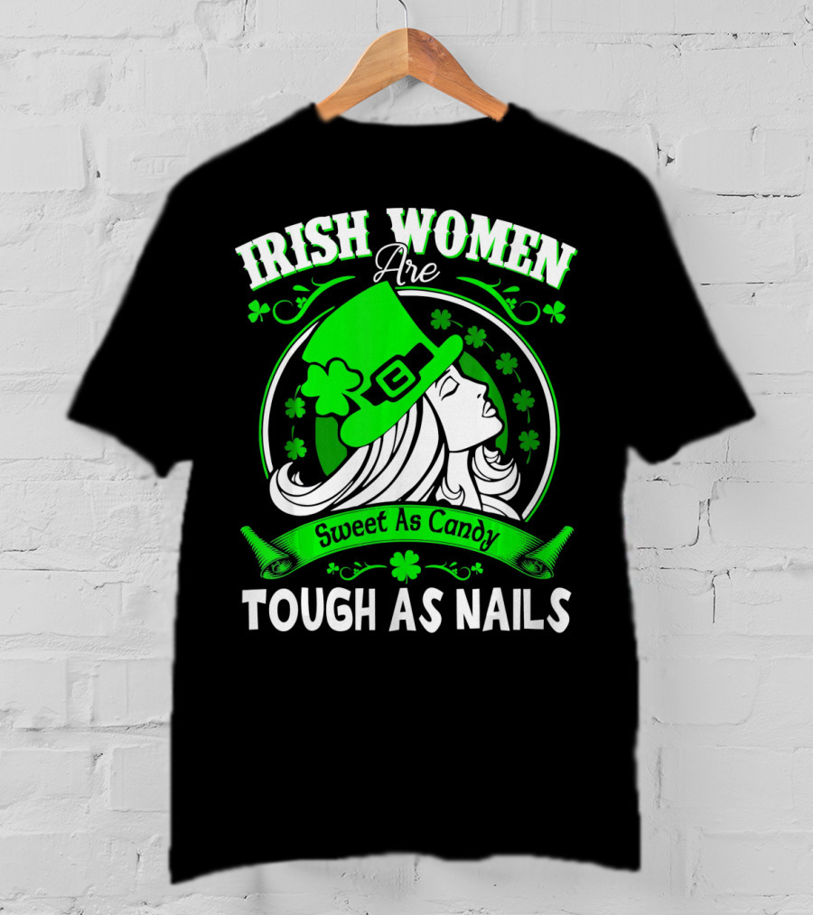 Irish Women Are Sweet As Candy Tough As Nails T-Shirt